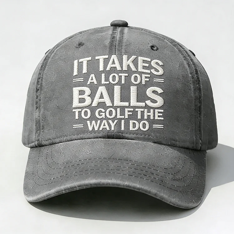It Takes A Lot of Balls to Golf Like I Do Embroidery Cap
