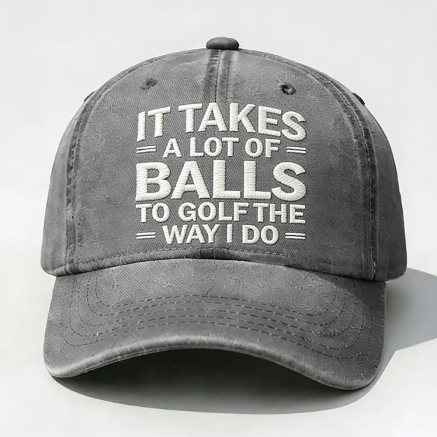 It Takes A Lot of Balls to Golf Like I Do Embroidery Cap
