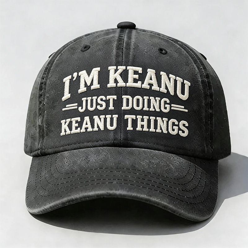I’M Keanu Just Doing Keanu Tings Embroidery Cap