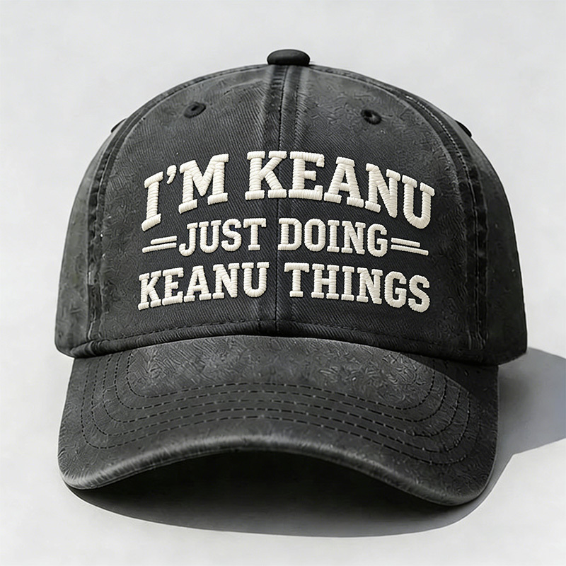 I’M Keanu Just Doing Keanu Tings Embroidery Cap