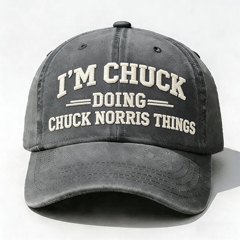 I'm Chuck Doing Chuck Things Embroidery Cap