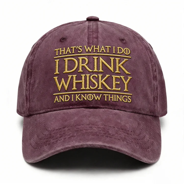 That's What I Do I Drink Whiskey And I Know Things Embroidery Cap