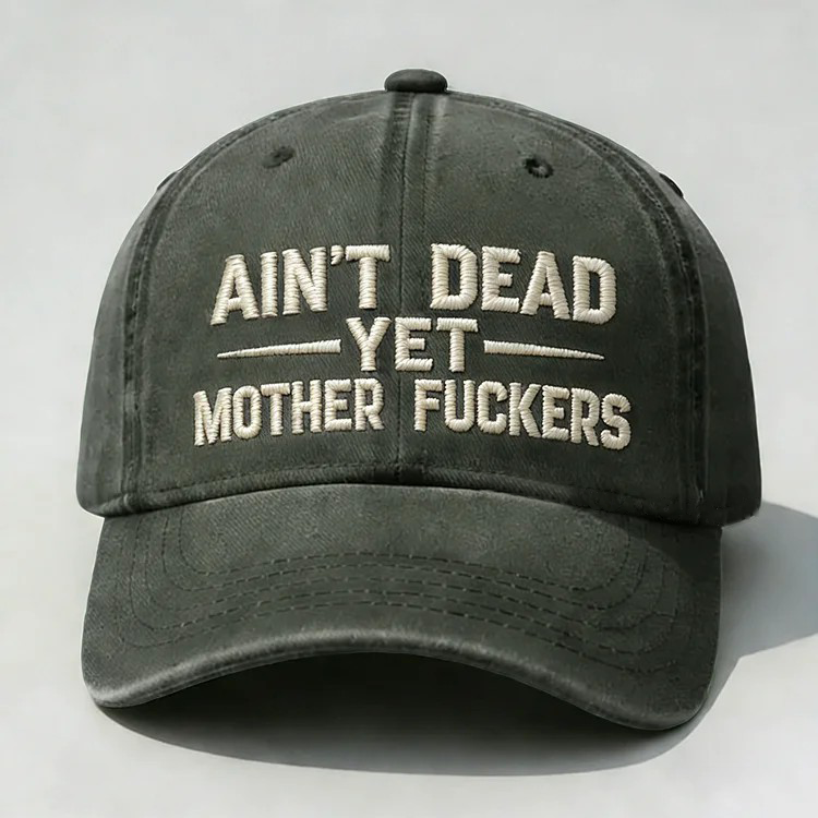 Ain't Dead Yet Mother Fuckers Embroidery Cap