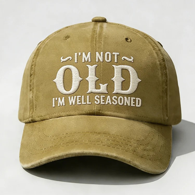 I'm Not Old I'm Well Seasoned Embroidery Cap