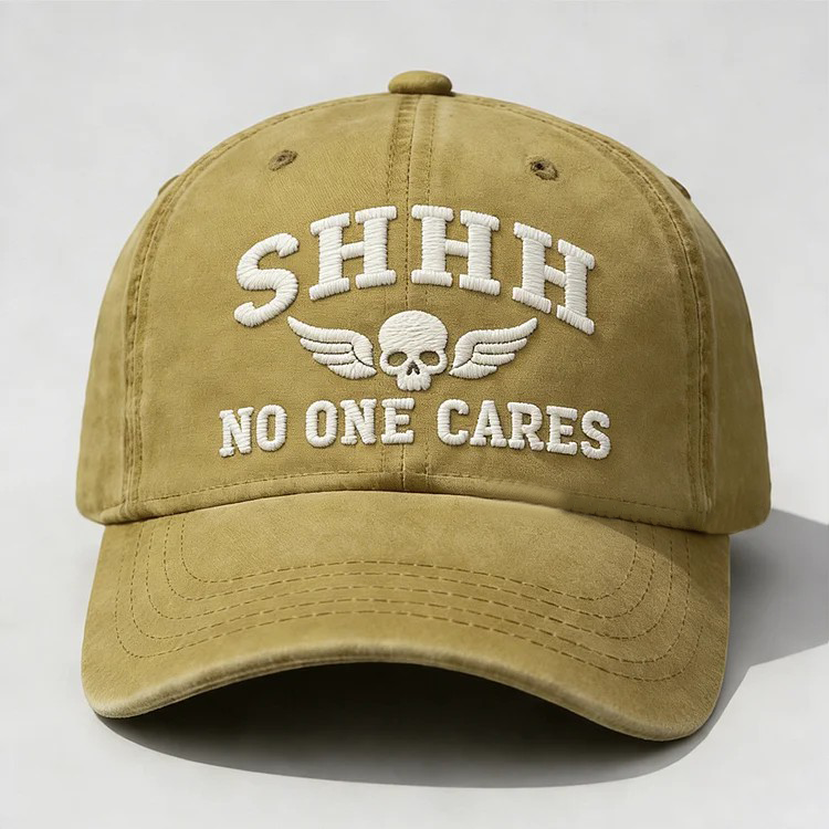 Shhh No One Cares Embroidery Cap