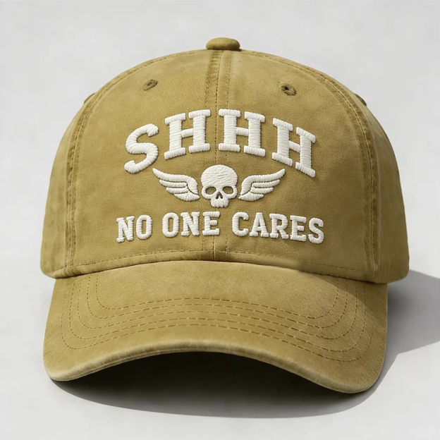 Shhh No One Cares Embroidery Cap