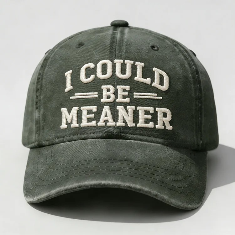 I Could Be Meaner Embroidery Cap