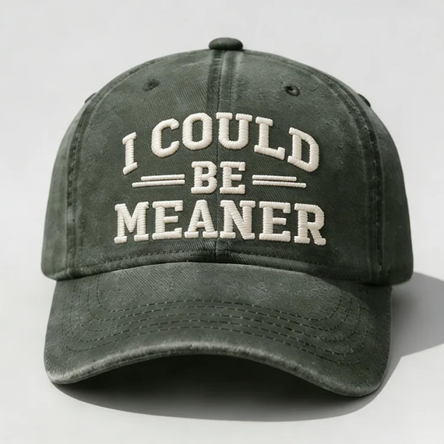 I Could Be Meaner Embroidery Cap