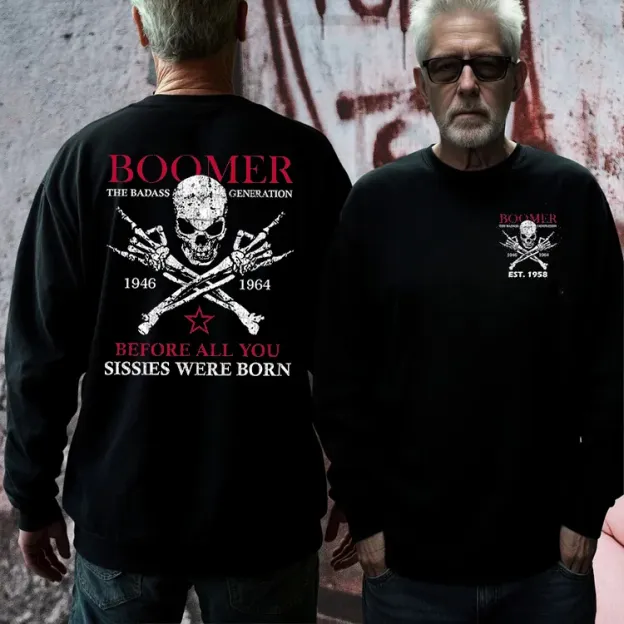 Custom Boomer Badass Generation Before All You Sissies Were Born, Custom Year Of Birth T-Shirt/Sweatshirt