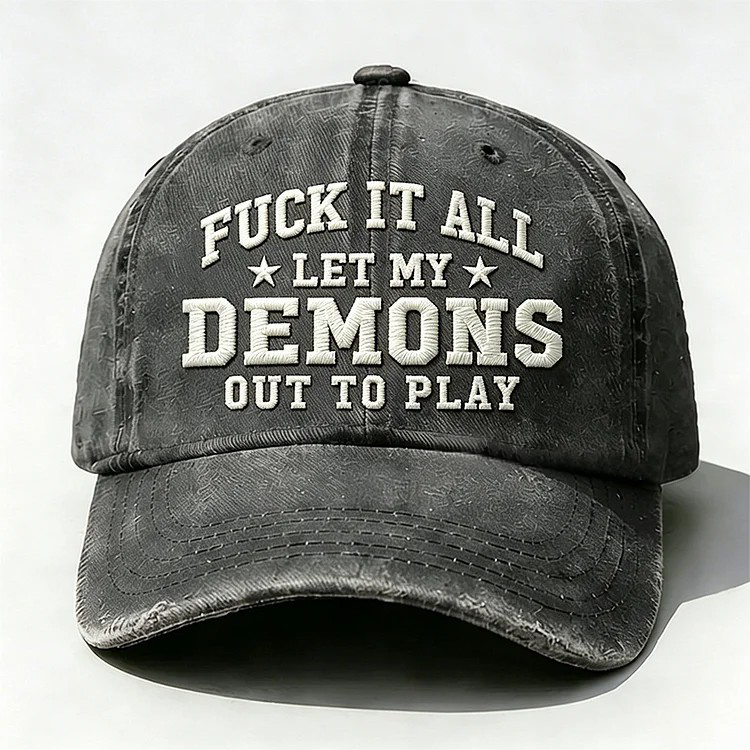 F*ck It All Let My Demons Out To Play Embroidery Cap