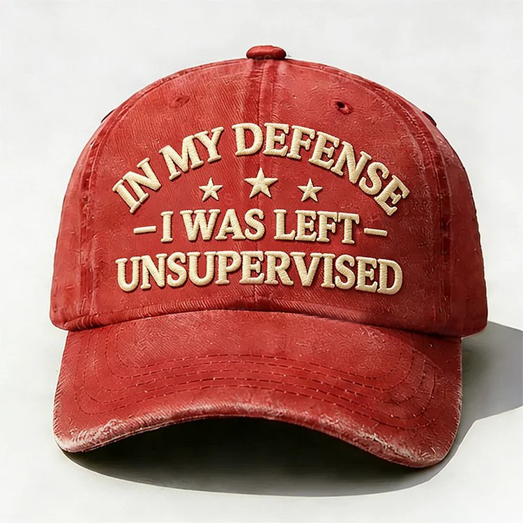 In My Defense I Was Left Unsupervised Embroidery Cap