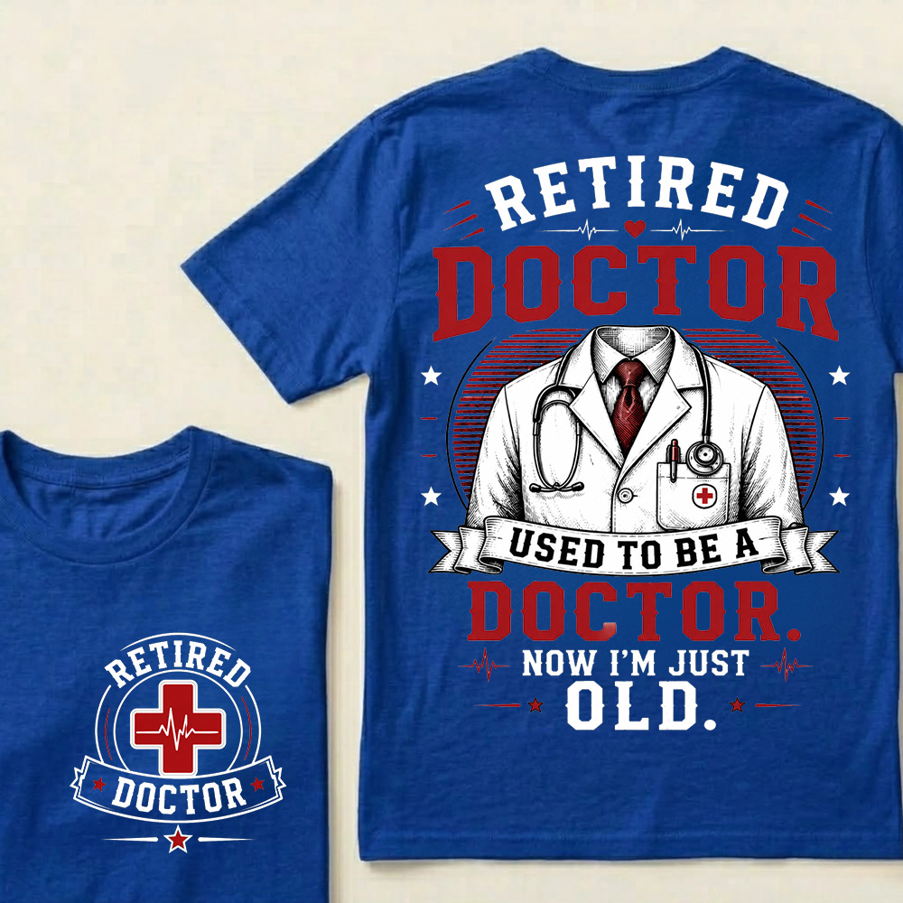 Retired Doctor Attitude T-Shirt | Used to Be a Doctor Edition