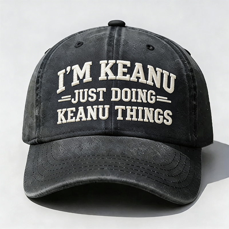 I'm Keanu Just Doing Keanu Things Embroidery Cap