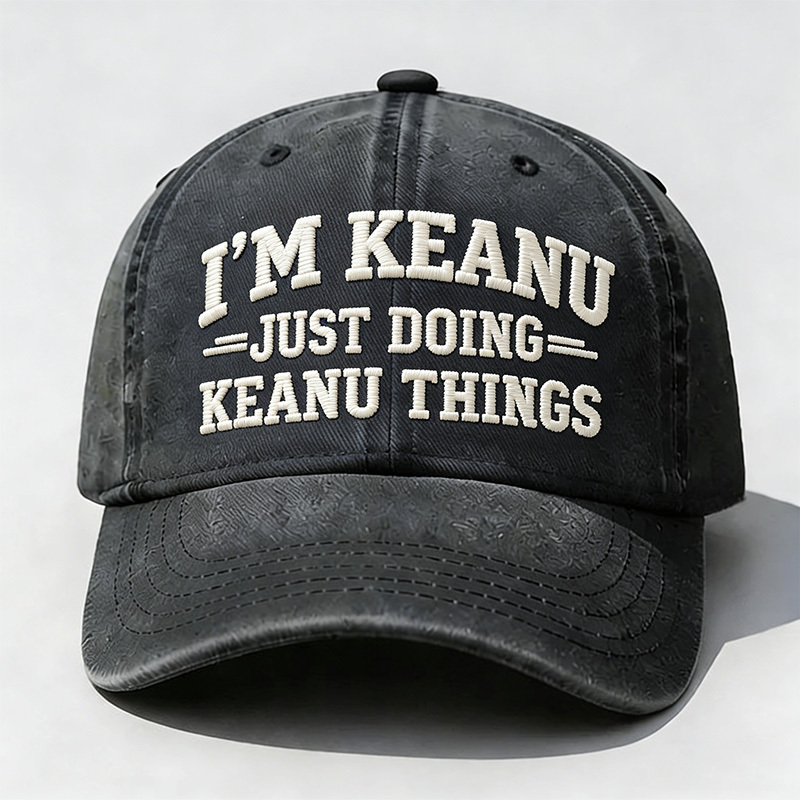 I'm Keanu Just Doing Keanu Things Embroidery Cap