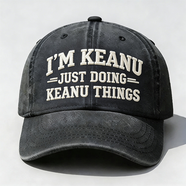 I'm Keanu Just Doing Keanu Things Embroidery Cap
