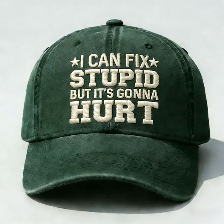 I Can Fix Stupid But It's Gonna Hurt Embroidery Cap