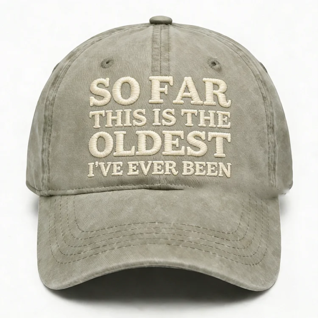 So Far This Is The Oldest I've Ever Been Embroidery Cap