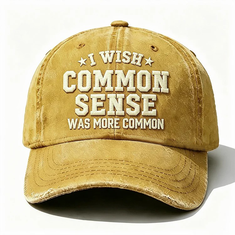I Wish Common Sense Was More Common Embroidery Cap