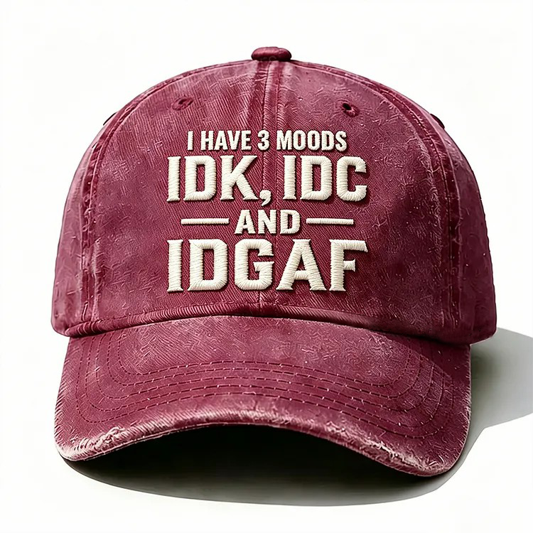 I Have 3 Moods Idk Idc And Idgaf Embroidery Cap