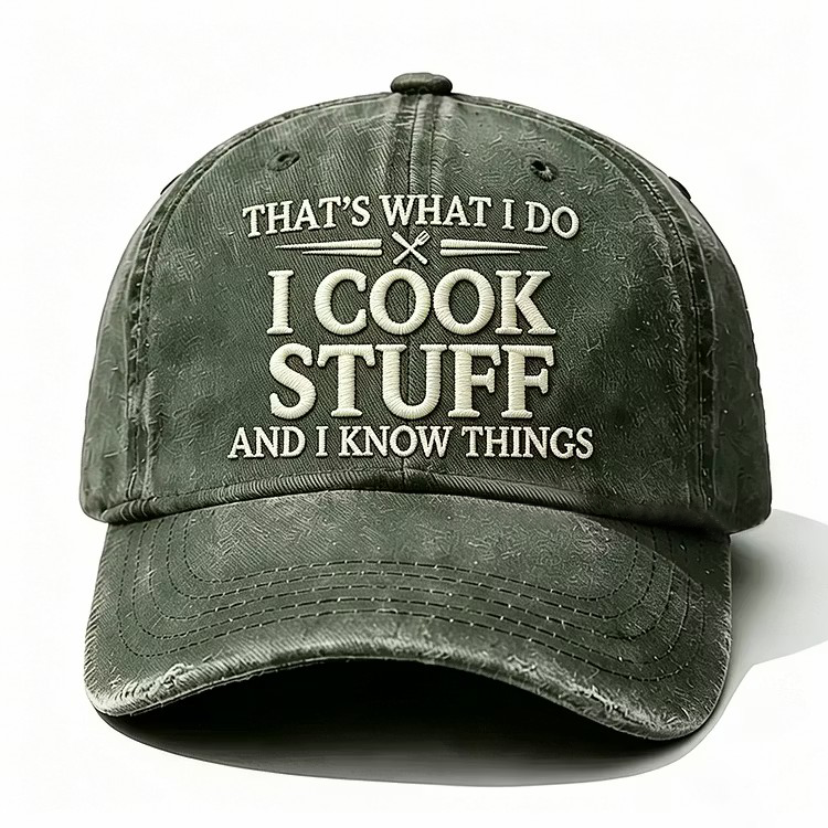 That's What I Do I Cook Stuff And I Know Things Embroidery Cap