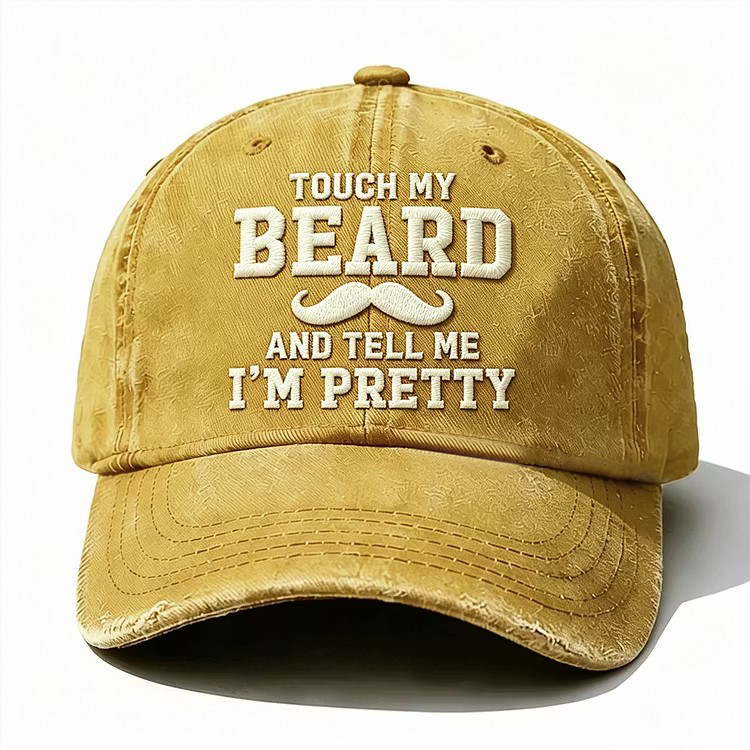 Touch My Beard And Tell Me I'm Pretty Embroidery Cap