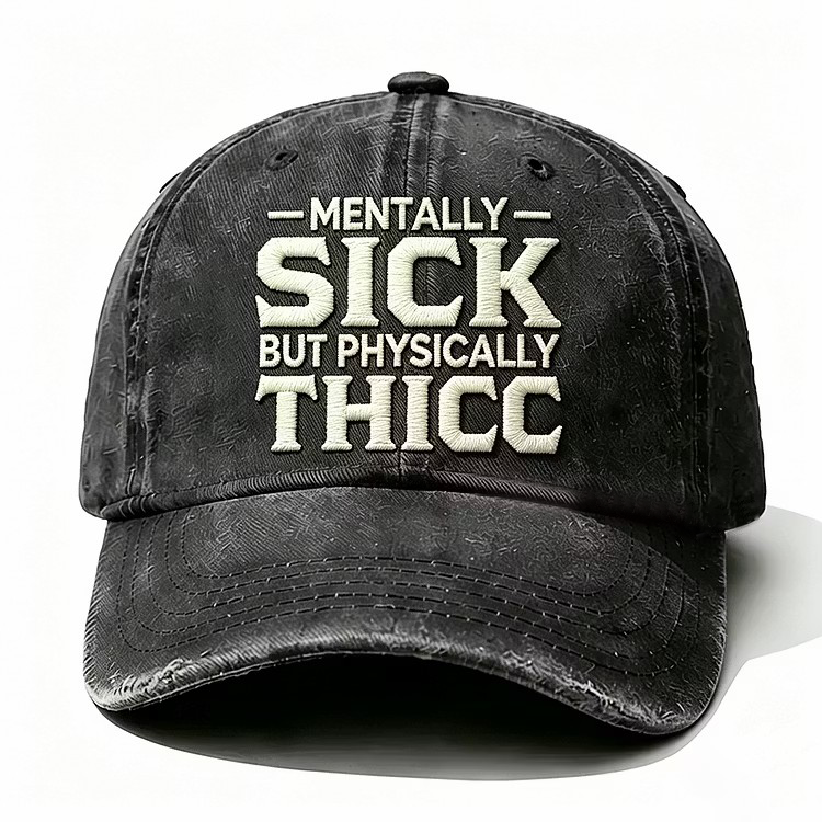 Mentally Sick But Physically Thicc Embroidery Cap