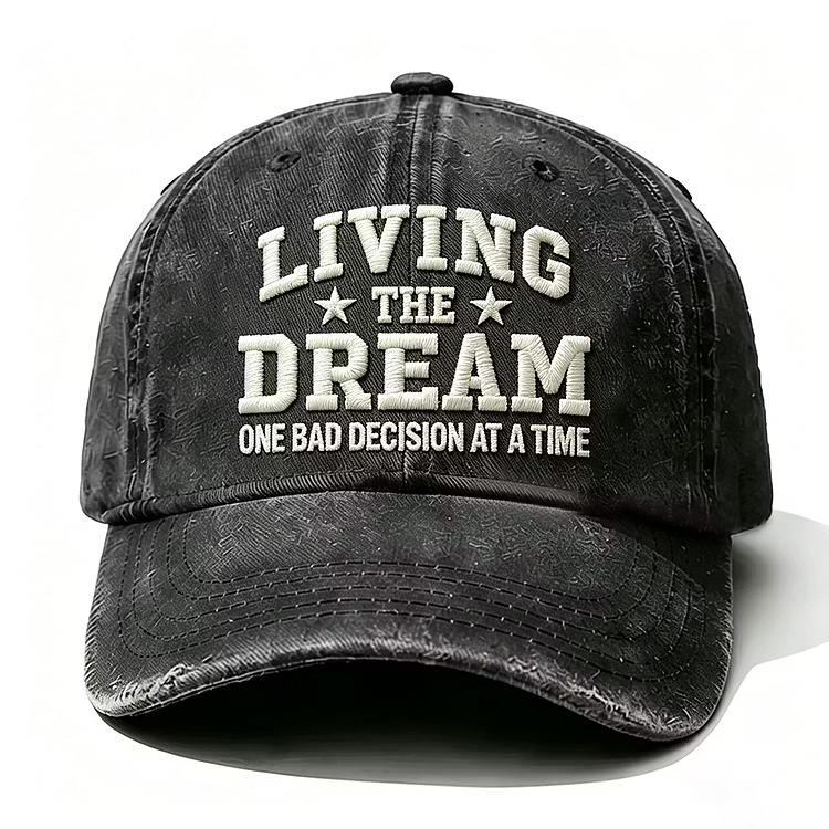 Living The Dream One Bad Decision At A Time Embroidery Cap