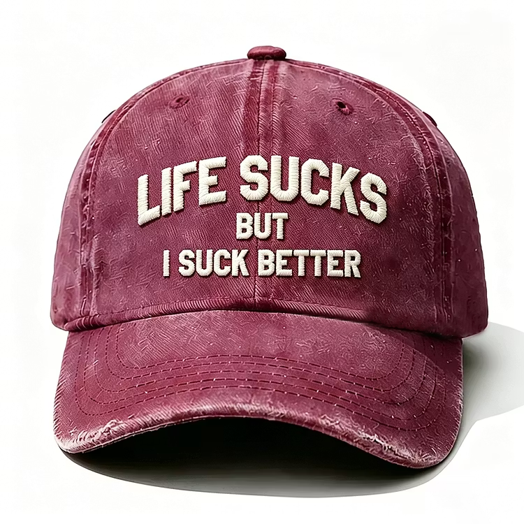 Life Sucks But I Suck Better Embroidery Cap
