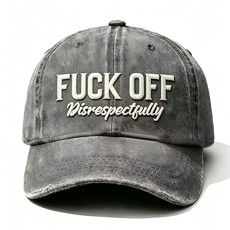 F*ck Off Disrespectfully Embroidery Cap