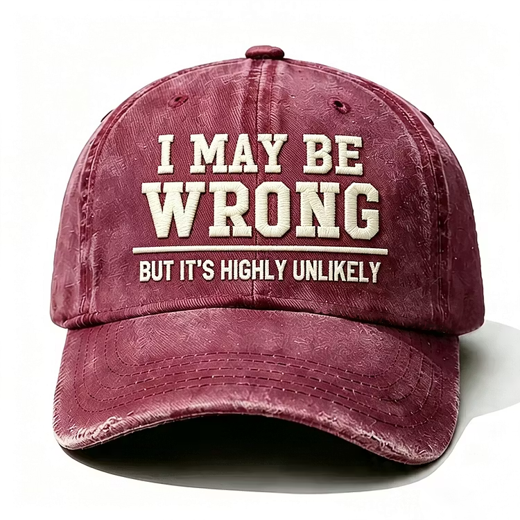 I May Be Wrong But It's Highly Unlikely Embroidery Cap