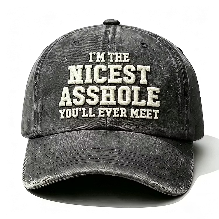I'm The Nicest Asshole You'll Ever Meet Embroidery Cap