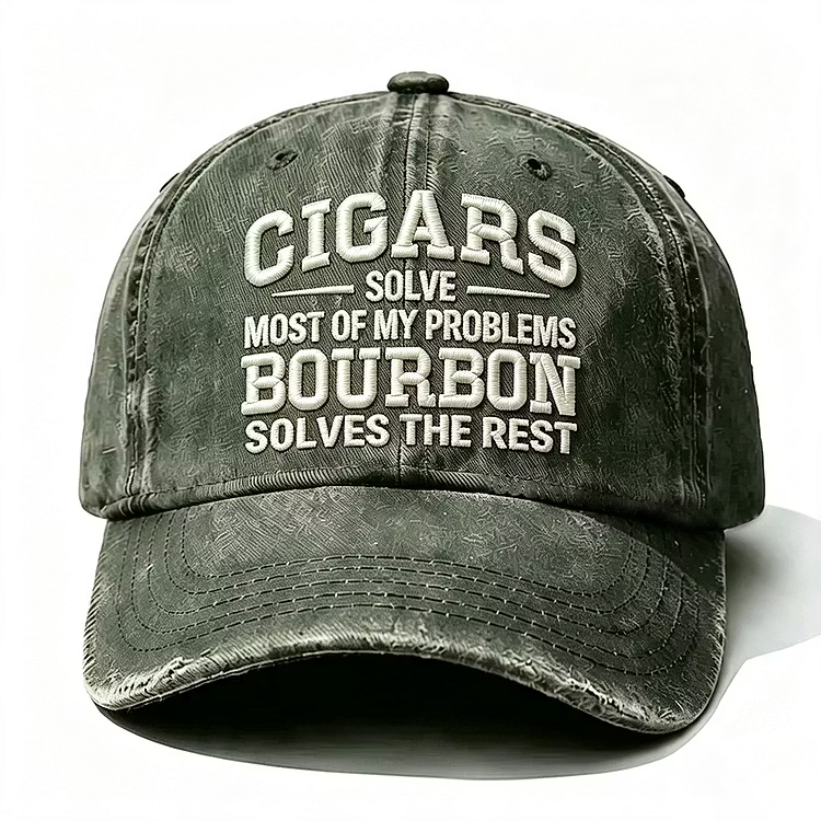 Cigars Solve Most Of My Problems Bourbon Solves The Rest Embroidery Cap