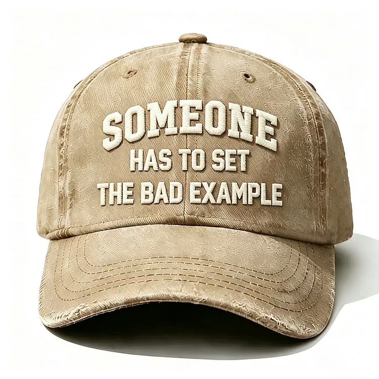 Someone Has To Set The Bad Example Embroidery Cap