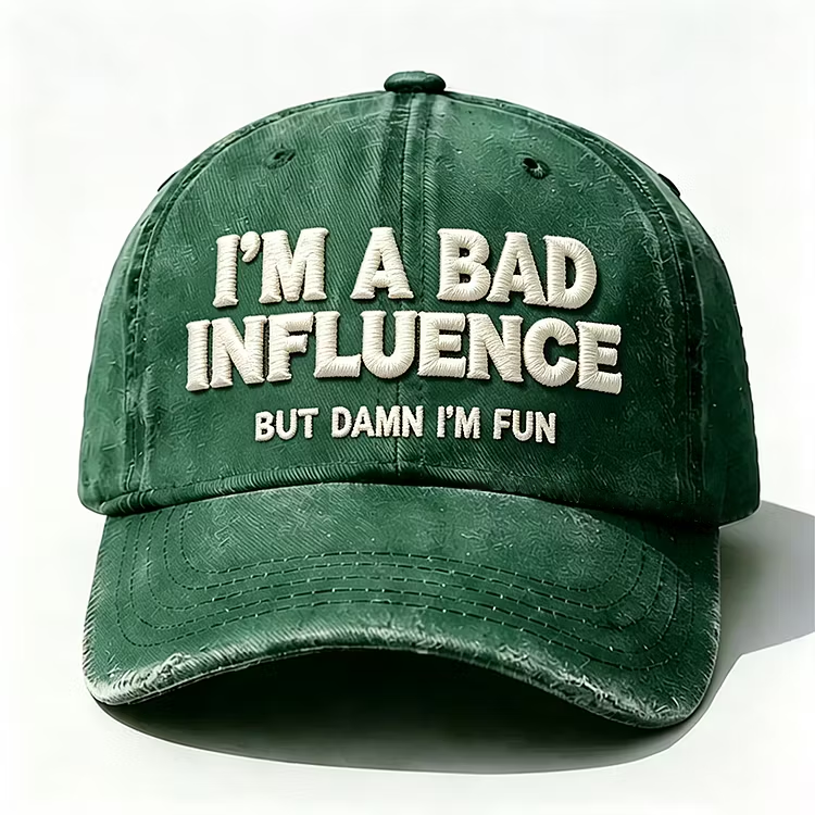 I'm A Bad Influence But Damn I'm Fun Embroidery Cap