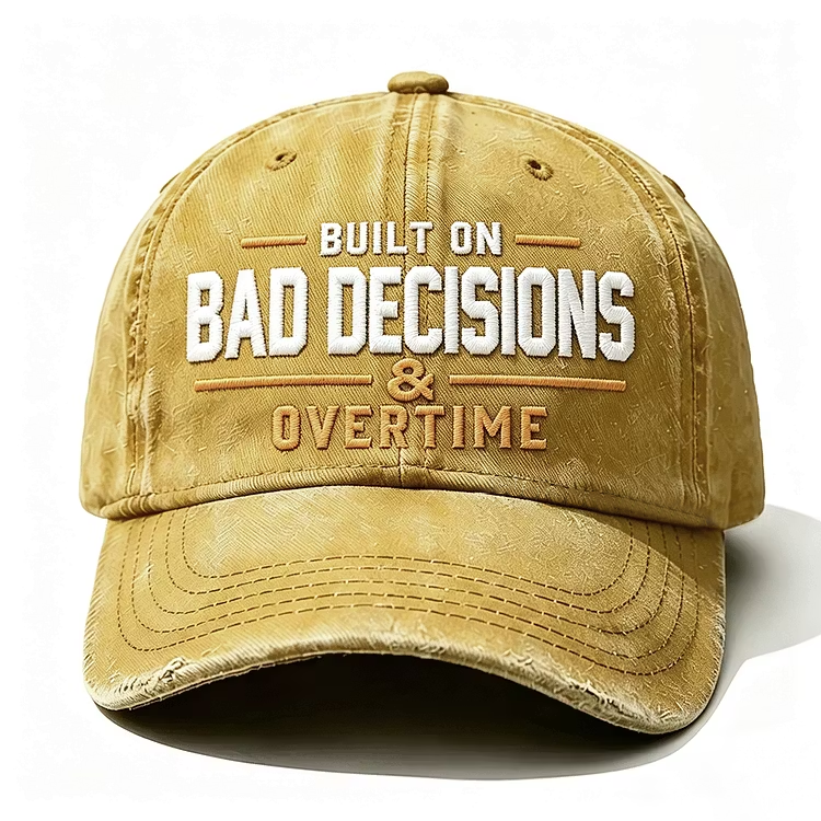 Built On Bad Decisions & Overtime Embroidery Cap