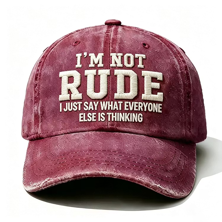 I'm Not Rude I Just Say What Every One Else Is Thinking Embroidery Cap
