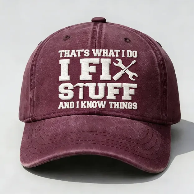 That's What I Do I Fix Stuff And I Know Things Embroidery Cap