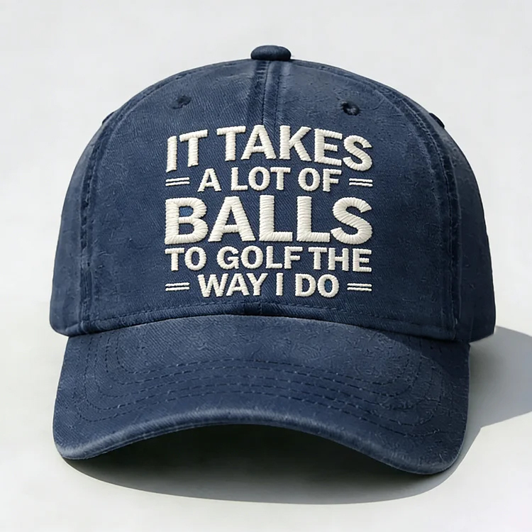 It Takes A Lot of Balls to Golf Like I Do Embroidery Cap
