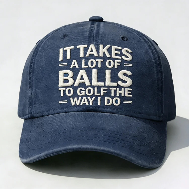 It Takes A Lot of Balls to Golf Like I Do Embroidery Cap