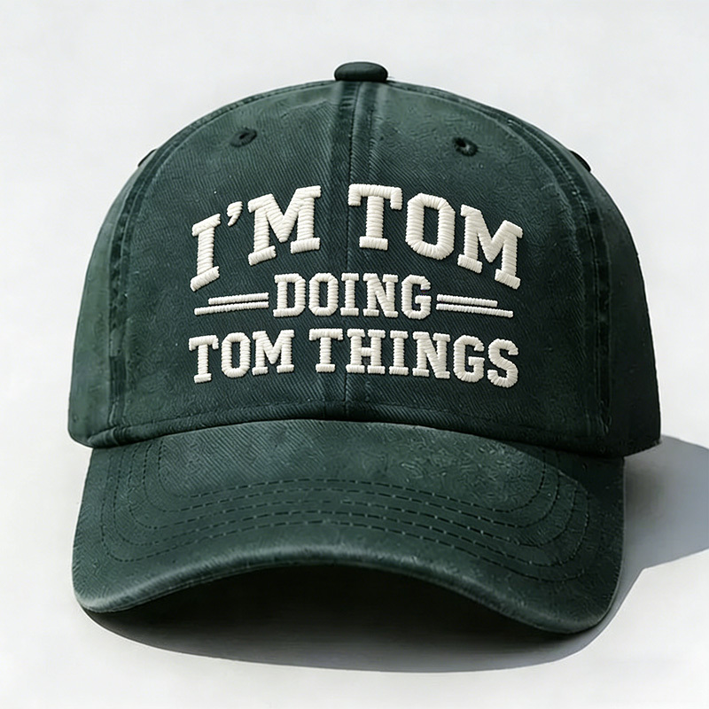 I'm Tom Doing Tom Things Embroidery Cap