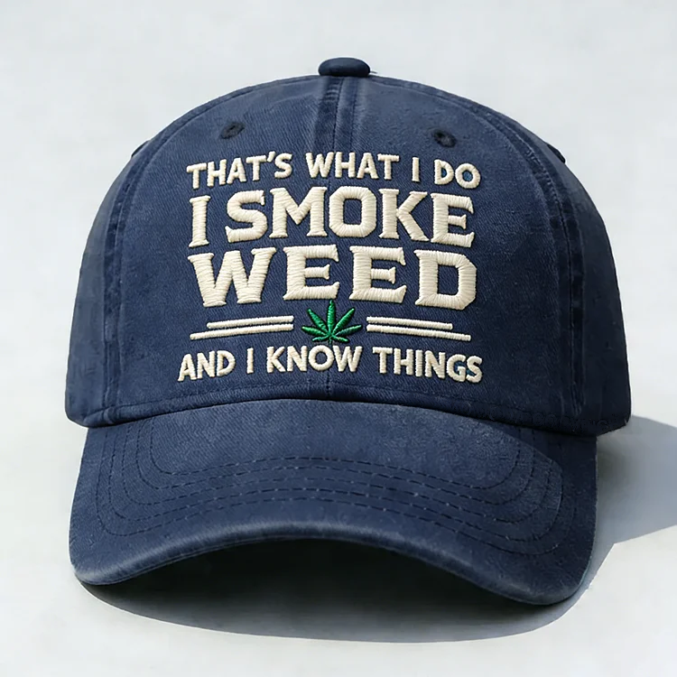 That's What I Do I Smoke Weed And I Know Things Embroidery Cap