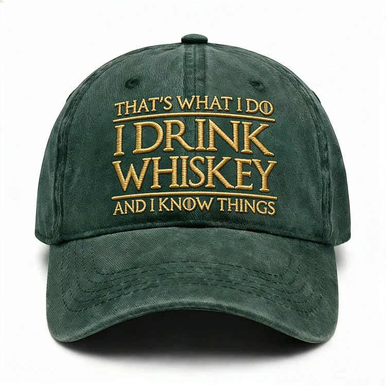 That's What I Do I Drink Whiskey And I Know Things Embroidery Cap