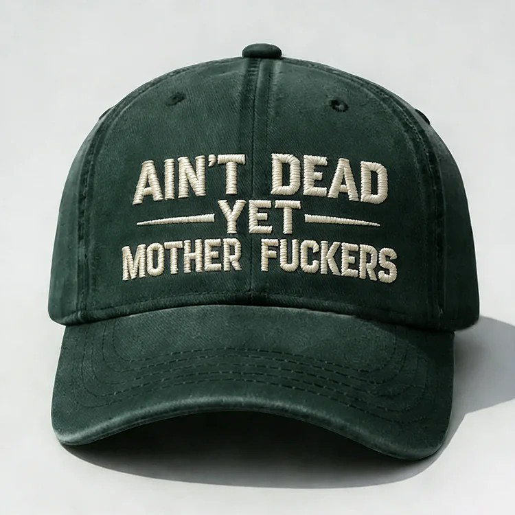 Ain't Dead Yet Mother Fuckers Embroidery Cap
