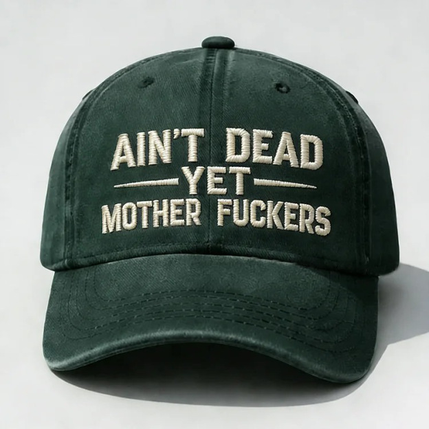 Ain't Dead Yet Mother Fuckers Embroidery Cap