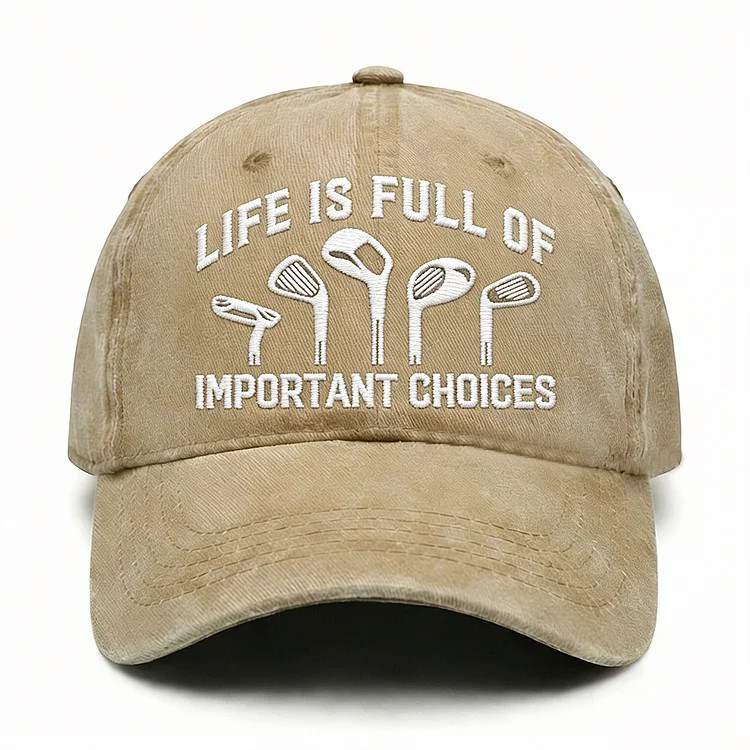 Life Is Full Of Important Choices Embroidery Cap