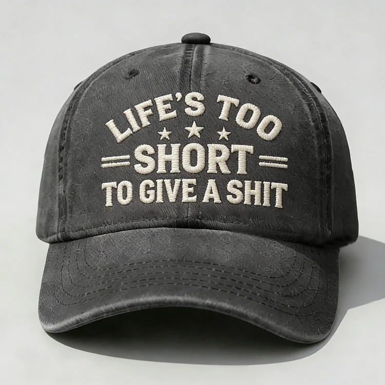 Life's Too Short To Give A Shit Embroidery Cap