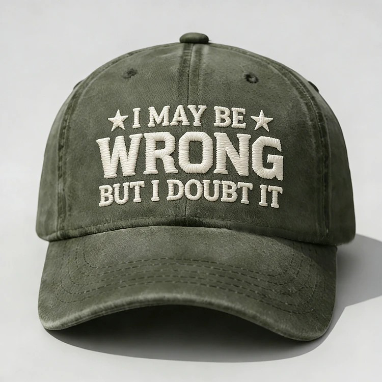 I May Be Wrong But I Doubt It Embroidery Cap