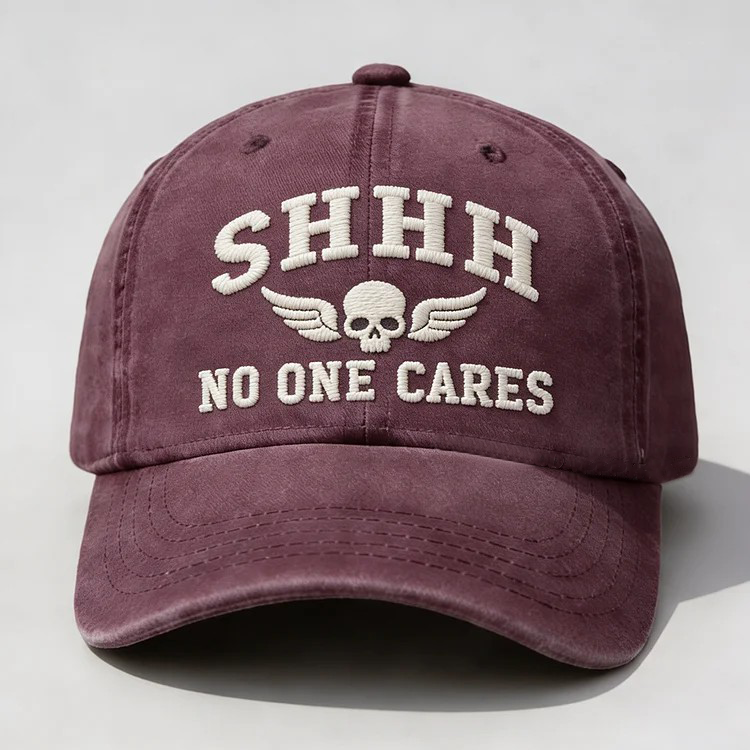 Shhh No One Cares Embroidery Cap
