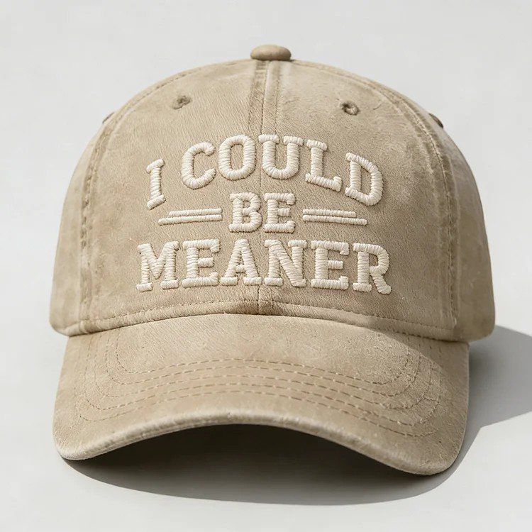 I Could Be Meaner Embroidery Cap