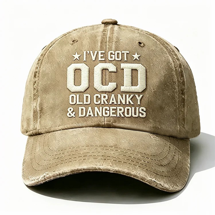 I've Got Ocd Old Cranky & Dangerous Embroidery Cap